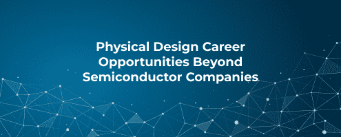 Physical Design Career Opportunities Beyond Semiconductor Companies
